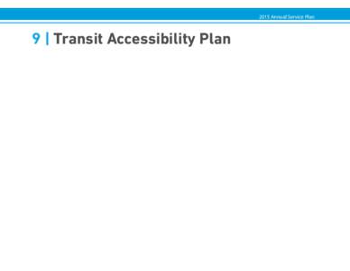 2015 Annual Service Plan  9 | Transit Accessibility Plan 2015 Annual Service Plan 9 | Transit Accessibility Plan