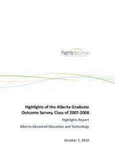Highlights of the Alberta Graduate Outcome Survey, Class of[removed]Highlights Report Alberta Advanced Education and Technology  October 7, 2010