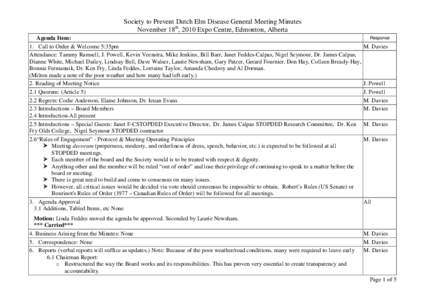 Society to Prevent Dutch Elm Disease General Meeting Minutes November 18th, 2010 Expo Centre, Edmonton, Alberta Agenda Item: 1. Call to Order & Welcome 5:35pm Attendance: Tammy Ramsell, J. Powell, Kevin Veenstra, Mike Je
