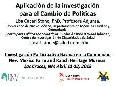 Aplicación	
  de	
  la	
  inves.gación	
   para	
  el	
  Cambio	
  de	
  Polí.cas	
  	
  	
   Lisa	
  Cacari	
  Stone,	
  PhD,	
   	
   Profesora	
  Adjunta,	
  	
  