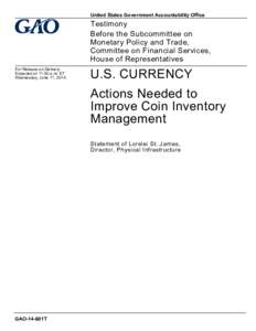 GAO-14-601T, U.S. CURRENCY: Actions Needed to Improve Coin Inventory Management