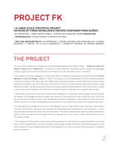 PROJECT FK > A LARGE-SCALE THEATRICAL PROJECT INITIATED BY THREE ESTABLISHED THEATRE COMPANIES FROM QUÉBEC > A THÉÂTRE PÀP + TROIS TRISTES TIGRES + THÉÂTRE DES FONDS DE TIROIRS PRODUCTION > COPRODUCED BY THE NAC FR