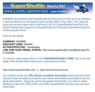 NAEMSE has partnered with SuperShuttle and ExecuCar to offer all of our members a national discount on the lowest airport transfer rates in the nation. Your discount gives you an even lower rate for services in all 33 of
