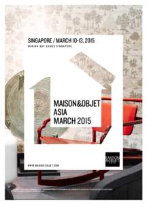 SINGAPORE / MARCH 10-13, 2015 MARINA BAY SANDS SINGAPORE MAISON&OBJET ASIA MARCH 2015