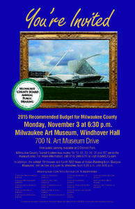 You’re Invited[removed]Recommended Budget for Milwaukee County Monday, November 3 at 6:30 p.m. Milwaukee Art Museum, Windhover Hall