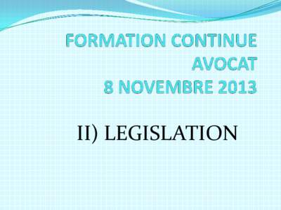 II) LEGISLATION  Loi du 21 décembre 2012 relative à la sécurité et à la lutte contre le terrorisme  Nouvelle règle de compétence internationale