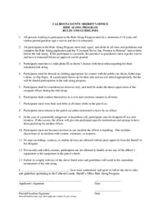 CALHOUN COUNTY SHERIFF’S OFFICE RIDE ALONG PROGRAM RULES AND GUIDELINES 1. All persons wishing to participate in the Ride Along Program must be a minimum of 18 years old (unless parent/guardian sign a waiver and have i