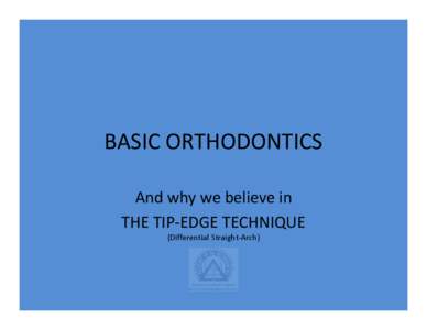 BASIC ORTHODONTICS And why we believe in THE TIP‐EDGE TECHNIQUE 