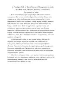 A Paradigm Shift in Water Resource Management in India Dr. Mihir Shah, Member, Planning Commission, Government of India India is currently engaged in a paradigm shift in water resource management. For too long India has 