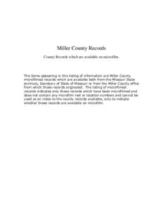 Miller County Records County Records which are available on microfilm. The items appearing in this listing of information are Miller County microfilmed records which are available both from the Missouri State Archives, S