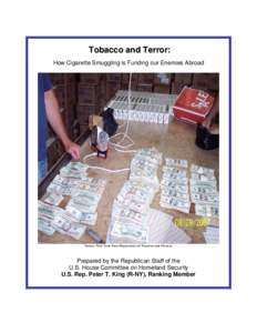 Tobacco and Terror: How Cigarette Smuggling is Funding our Enemies Abroad Prepared by the Republican Staff of the U.S. House Committee on Homeland Security U.S. Rep. Peter T. King (R-NY), Ranking Member