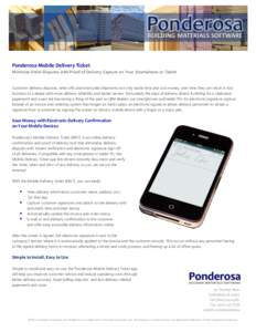 Ponderosa Mobile Delivery Ticket  Minimize Order Disputes with Proof of Delivery Capture on Your Smartphone or Tablet Customer delivery disputes, write-offs and misrouted shipments not only waste time and cost money, ove
