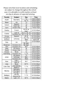 Please note that room locations and scheduling are subject to change throughout the school year; it is advisable to notify teachers at least one day in advance of expected tutoring. Faculty