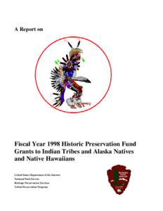 A Report on  Fiscal Year 1998 Historic Preservation Fund Grants to Indian Tribes and Alaska Natives and Native Hawaiians United States Department of the Interior