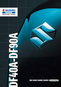 MID-RANGE MARINE ENGINES  Suzuki A series engines are designed from the ground up to deliver exciting performance and outstanding fuel efficiency. The DF70A, DF80A and DF90A are leading the 4-stroke revolution.