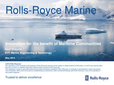 Rolls-Royce Marine  Innovation for the benefit of Maritime Communities Sauli Eloranta EVP, Marine Engineering & Technology May 2014