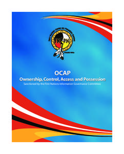 OCAP  Ownership, Control, Access and Possession Sanctioned by the First Nations Information Governance Committee  Report title: OCAP: Ownership, Control, Access and Possession