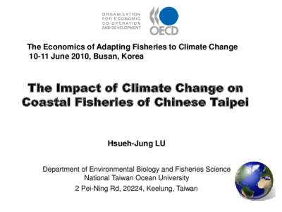 The Economics of Adapting Fisheries to Climate Change[removed]June 2010, Busan, Korea The Impact of Climate Change on Coastal Fisheries of Chinese Taipei