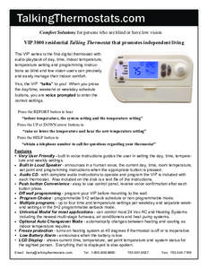 TalkingThermostats.com Comfort Solutions for persons who are blind or have low vision VIP 3000 residential Talking Thermostat that promotes independent living The VIP series is the first digital thermostat with audio pla