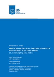 PROYEK AKHIR – PS[removed]PERENCANAAN INSTALASI PEMADAM KEBAKARAN PADA GEDUNG POLITEKNIK KEDIRI (Jl. Selomangling Kota Kediri) DIDIK INDRA PURNAMA