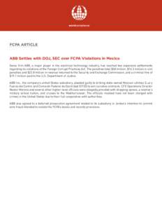 FCPA ARTICLE  ABB Settles with DOJ, SEC over FCPA Violations in Mexico Swiss ﬁrm ABB, a major player in the electrical technology industry, has reached two expensive settlements regarding its violations of the Foreign 