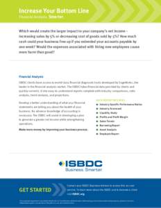 Increase Your Bottom Line Financial Analysis. Smarter. Which would create the larger impact to your company’s net income increasing sales by 5% or decreasing cost of goods sold by 5%? How much cash could your business 