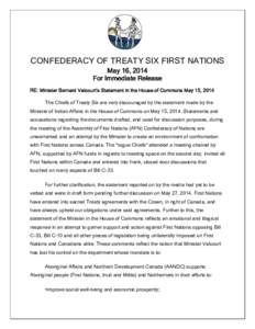 CONFEDERACY OF TREATY SIX FIRST NATIONS May 16, 2014 For Immediate Release RE: Minister Bernard Valcourt‘s Statement in the House of Commons May 15, 2014 The Chiefs of Treaty Six are very discouraged by the statement m