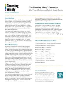 The Choosing Wisely™ Campaign Five Things Physicians and Patients Should Question About the Issue After decades of record growth in health care spending, and unclear evidence of a return on that investment in quality