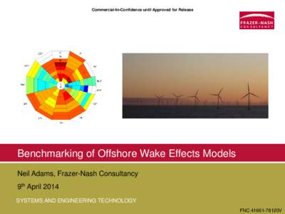 Commercial-In-Confidence until Approved for Release  Benchmarking of Offshore Wake Effects Models Neil Adams, Frazer-Nash Consultancy 9th April 2014 SYSTEMS AND ENGINEERING TECHNOLOGY