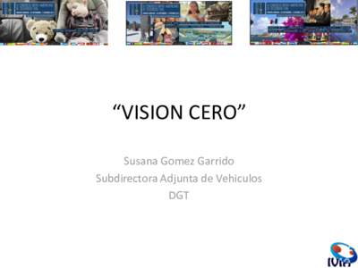 “VISION CERO” Susana Gomez Garrido Subdirectora Adjunta de Vehiculos DGT  Two worlds –separated by time