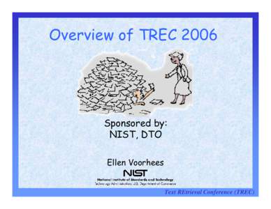 Overview of TREC[removed]Sponsored by: NIST, DTO Ellen Voorhees