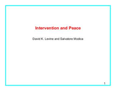 Intervention and Peace David K. Levine and Salvatore Modica 1  Intervention and Duration of Conflict