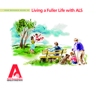 YO U R R E S O U R C E G U I D E T O  Living a Fuller Life with ALS OUR MISSION