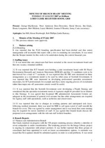 MINUTES OF BRANCH HEADS’ MEETING TUESDAY 23 AUGUST 2007 at 10.00am LORD CLERK REGISTERS ROOM, GRH Present : George MacKenzie, Peter Anderson Dave Brownlee, David Brown, Jim Grady, Bruno Longmore, Rob Mildren, Laura Mit