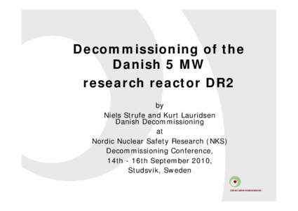 Decommissioning of the Danish 5 MW research reactor DR2 by Niels Strufe and Kurt Lauridsen Danish Decommissioning