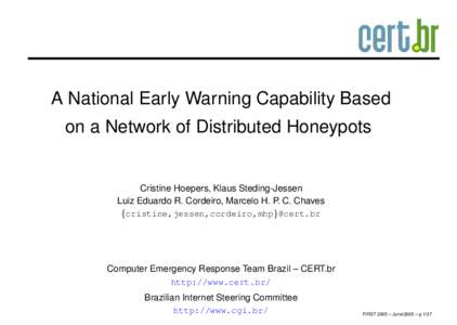 A National Early Warning Capability Based on a Network of Distributed Honeypots Cristine Hoepers, Klaus Steding-Jessen Luiz Eduardo R. Cordeiro, Marcelo H. P. C. Chaves {cristine,jessen,cordeiro,mhp}@cert.br