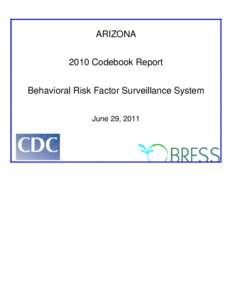 ARIZONA 2010 Codebook Report Behavioral Risk Factor Surveillance System June 29, 2011  BEHAVIORAL RISK FACTOR SURVEILLANCE SYSTEM