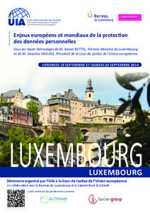 enjeux européens et mondiaux de la protection des données personnelles Sous les Hauts Patronages de M. Xavier BETTEL, Premier Ministre du Luxembourg et de M. Vassilios SKOURIS, Président de la Cour de Justice de l’U