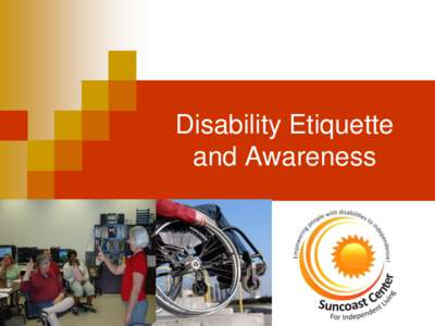 Disability Etiquette and Awareness People with disabilities have abilities. They participate in activities of daily living such as: