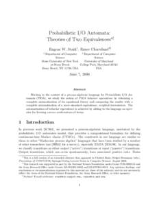 Probabilistic I/O Automata: Theories of Two Equivalences∗† Eugene W. Stark1 , Rance Cleaveland2‡ 2 Department of Computer Department of Computer Science