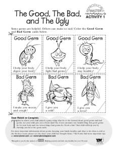 The Good, The Bad, and The Ugly ACTIVITY 1  Some germs are helpful. Others can make us sick! Color the Good Germ