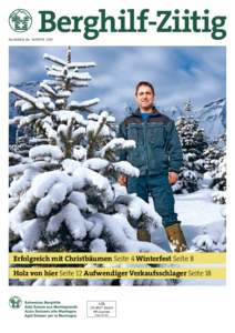 Berghilf-Ziitig  NUMMER 86 WINTER 2014 Erfolgreich mit Christbäumen Seite 4 Winterfest Seite 8 Holz von hier Seite 12 Aufwendiger Verkaufsschlager Seite 18