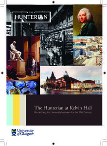 The Hunterian at Kelvin Hall Re-defining the University Museum for the 21st Century The Hunterian – one of Scotland’s greatest cultural assets