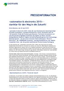 PRESSEINFORMATION «automation & electronics 2015» – startklar für den Weg in die Zukunft! Zürich/Muttenz, den 20. April 2015 «automation & electronics 2015» heisst die neue Fachmesse der deutschsprachigen Schweiz