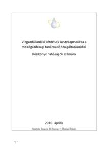 Vízgazdálkodási kérdések összekapcsolása a mezőgazdasági tanácsadó szolgáltatásokkal Kézikönyv hatóságok számára 2010. április Készítette: Berglund, M.; Dworak, T. (Ökológiai Intézet)