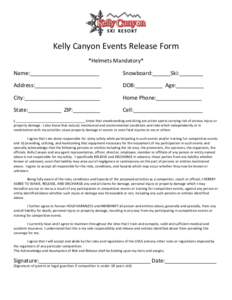    Kelly	
  Canyon	
  Events	
  Release	
  Form	
   *Helmets	
  Mandatory*	
   Name:_______________________	
  