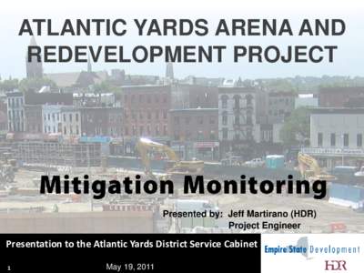 ATLANTIC YARDS ARENA AND REDEVELOPMENT PROJECT Presented by: Jeff Martirano (HDR) Project Engineer