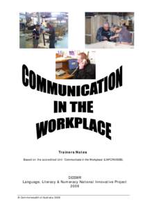 Trainers Notes Based on the accredited Unit ‘Communicate in the Workplace’ (LMFCR0002B). DEEWR Language, Literacy & Numeracy National Innovative Project 2009