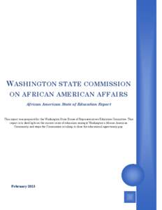 W ASHINGTON STATE COMMISSION ON AFRICAN AMERICAN AFFAIRS African American State of Education Report This report was prepared for the Washington State House of Representatives Education Committee. This report is to shed l