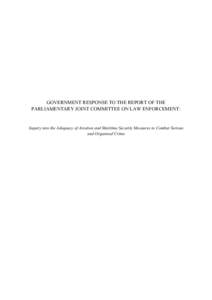 GOVERNMENT RESPONSE TO THE REPORT OF THE PARLIAMENTARY JOINT COMMITTEE ON LAW ENFORCEMENT: Inquiry into the Adequacy of Aviation and Maritime Security Measures to Combat Serious and Organised Crime